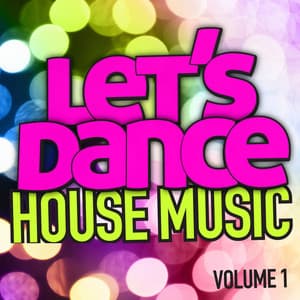 Let's Dance : House Music Vol. 1 - Let's Dance