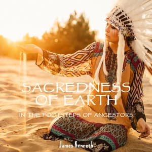 Sacredness of Earth: In the Footsteps of Ancestors - James Kenneth