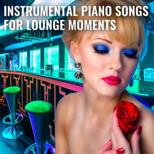 Instrumental Piano Songs for Lounge Moments - Relaxation Meditation and Spa