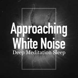 Approaching White Noise - Deep Meditation Sleep