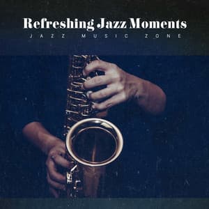 Refreshing Jazz Moments - Jazz Music Zone