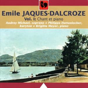 Emile Jaques-Dalcroze: Chant et piano, Vol. 1 - Émile Jaques-Dalcroze