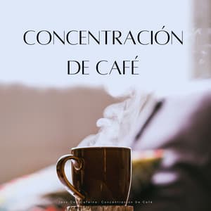 Jazz Con Cafeína: Concentración De Café - Súper Jazz Café Música