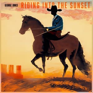 Riding into the Sunset: George Jones' Cowboy Anthems - George Jones