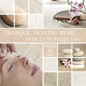 Tranquil Healing Music: Music for the Therapy Room - Relaxation Specialists