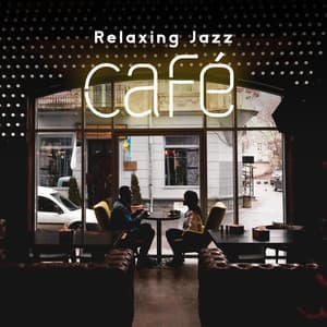 Relaxing Jazz Café: Bar and Lounge Mood Music, Smooth Chilling Jazz - Coffee Lounge Collection