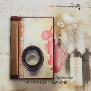 The Enja Heritage Collection: Old Bottles New Wine - Ray Anderson