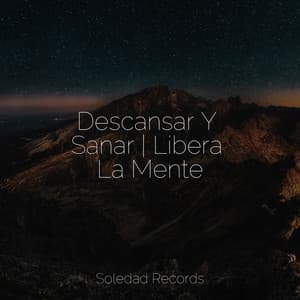 Descansar Y Sanar | Libera La Mente - Música relaxante
