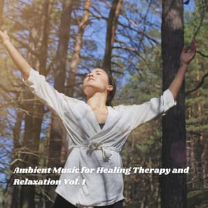 Ambient Music for Healing Therapy and Relaxation Vol. 1 - Nature Therapy