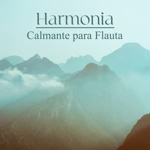 Harmonia Calmante para Flauta: Relaxar em Tempos Difíceis - Relax musica new age club