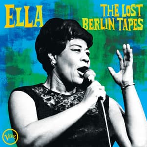 Ella: The Lost Berlin Tapes - Ella Fitzgerald
