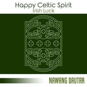 Happy Celtic Spirit: Irish Luck, Cheerful Celtic Ballads, St. Patrick's Elves Prediction, Scenic Relaxation, Irish Jig Music, Emerald Clover Fields - Nawang Dautar