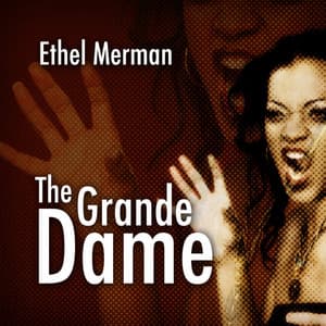 Ethel Merman: The Grande Dame - Ethel Merman