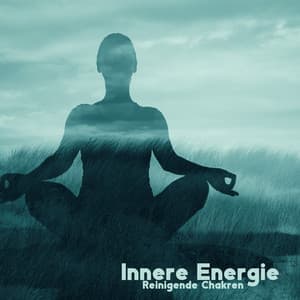 Innere Energie: Reinigende Chakren – Therapieklänge für Meditation, Zeit der Konzentration, Innere Stille, Geistige Ruhe - Gehirnwellenfrequenz