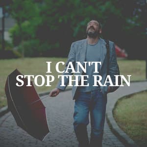I Can't Stop the Rain - Rain Relaxation