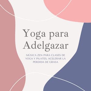 Yoga para Adelgazar: Música Zen para Clases de Yoga y Pilates, Acelerar la Perdida de Grasa - Yoga Music Maestro