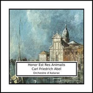 Abel: Honor Est Res Animalis - Carl Friedrich Abel