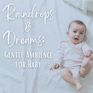 Raindrops and Dreams: Gentle Ambience for Baby - Refreshing Rain