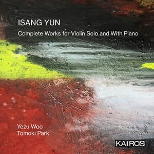 Isang Yun: Complete Works for Violin Solo and With Piano - Isang Yun