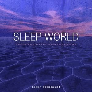 Sleep World: Relaxing Music and Rain Sounds For Deep Sleep - Ricky Rainsound