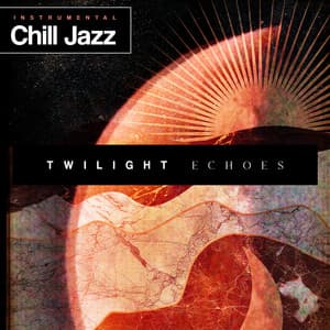 Twilight Echoes - Instrumental Chill Jazz