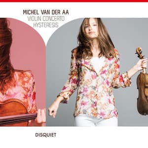 Michel van der Aa: Violin Concerto - Hysteresis - Janine Jansen