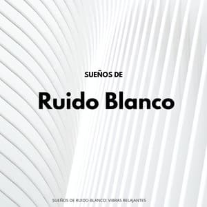 Sueños De Ruido Blanco: Vibras Relajantes - Sueño profundo Ruido blanco