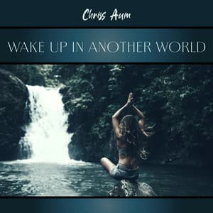 Wake Up in Another World - Inner Cleansing - Chriss Aum