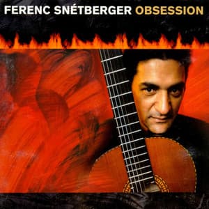 The Enja Heritage Collection: Obsession - Ferenc Snétberger