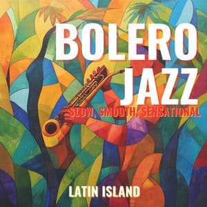 Bolero Jazz: Slow, Smooth, Sensational - Latin Island