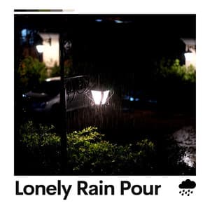 Lonely Rain Pour - Heavy Rain Sounds