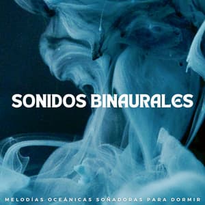 Sonidos Binaurales: Melodías Oceánicas Soñadoras Para Dormir - Ritmos Binaurales Sueño Profundo