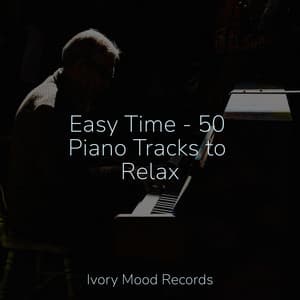 Easy Time - 50 Piano Tracks to Relax - Ivory Mood