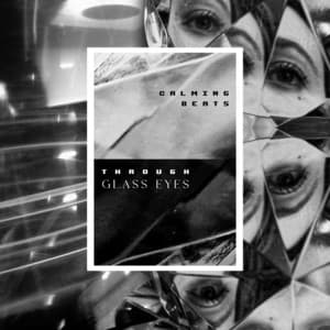 Through Glass Eyes - Calming Beats