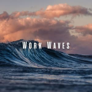 Work Waves: Ambient and Ocean Sounds for Chill Work Day - Waves Radio 1