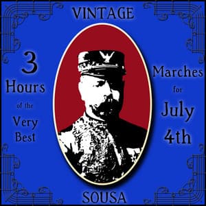 Vintage Sousa: 3 Hours of the Very Best Marches for July 4th - John Philip Sousa