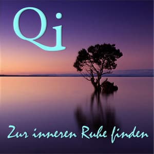 Qi, zur inneren Ruhe finden - Achtsamkeit