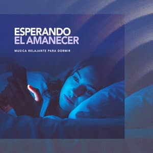 Esperando El Amanecer - Musica Relajante Para Dormir