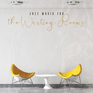 Jazz Music for the Waiting Rooms. Time Pleasantly Varied, Good Atmosphere in the Room, Without Stress - Waiting Room Background Music Ensemble