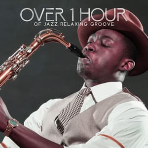 Over 1 Hour Of Jazz Relaxing Groove – Soothing Blues Rhythms, Soft Saxophone Ambience - Jazz Blues Groove