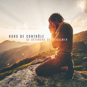 Hors de contrôle: Se détendre et se calmer - Académie de Méditation Spirituelle