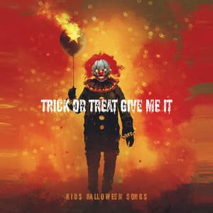 Trick or Treat Give Me It: Kids Halloween Songs - Horror Music Collection
