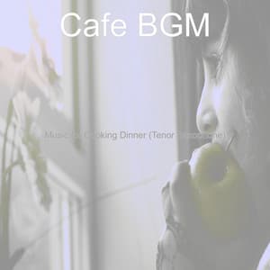 Music for Cooking Dinner - Cafe BGM