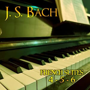 French Suites 4, 5 & 6 - Johann Sebastian Bach