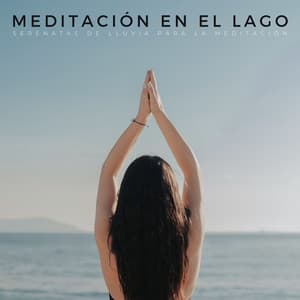 Meditación En El Lago: Serenatas De Lluvia Para La Meditación - Fuertes sonidos de lluvia