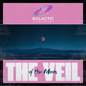 The Veil of the Moon - Galactic Flow Visions
