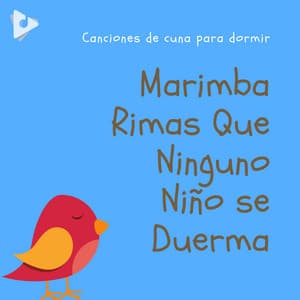 Marimba Rimas Que Ninguno Niño se Duerma - Canciones de cuna para dormir