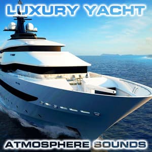 Luxury Yacht Atmosphere Sounds - Luxury Yacht Atmosphere Sounds