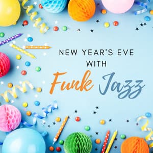 New Year's Eve with Funk Jazz: Best Instrumental Music to Celebrate with Friends, Dance until Midnight and Have Fun - Home Music Paradise