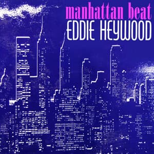 Manhattan Beat - Eddie Heywood